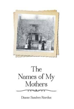 The Names of My Mothers by Dianne Sanders Riordan 9781460218693
