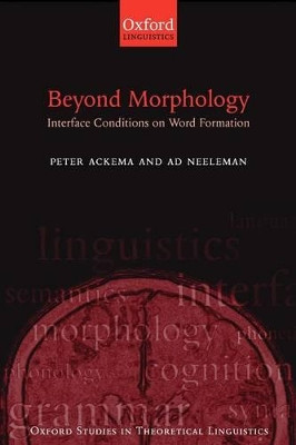 Beyond Morphology: Interface Conditions on Word Formation by Peter Ackema 9780199267293