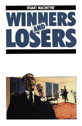 Winners and Losers: The Pursuit of Social Justice in Australian History by Stuart Macintyre