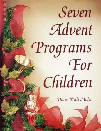 Seven Advent Programs for Children by Doris Wells Miller 9780788019111