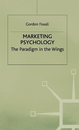 Marketing Psychology: The Paradigm in the Wings by Gordon R. Foxall 9780333662779