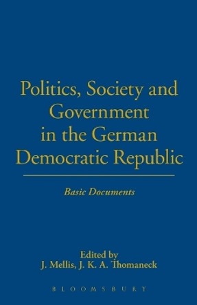 Politics, Society and Government in the German Democratic Republic: Basic Documents by J. Mellis 9780854962471