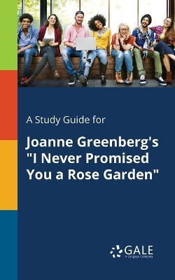 A Study Guide for Joanne Greenberg's I Never Promised You a Rose Garden by Cengage Learning Gale 9781375381864