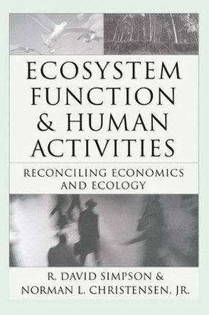 Ecosystem Function & Human Activities: Reconciling Economics and Ecology by Ralph D. Simpson 9780412096716