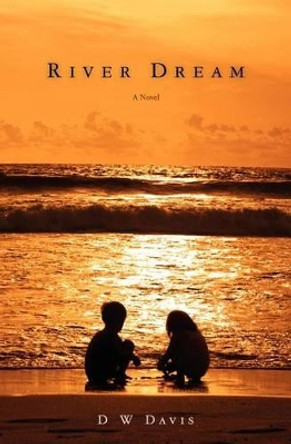 River Dream by D W Davis 9780983355618
