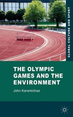 The Olympic Games and the Environment by John Karamichas 9780230228610