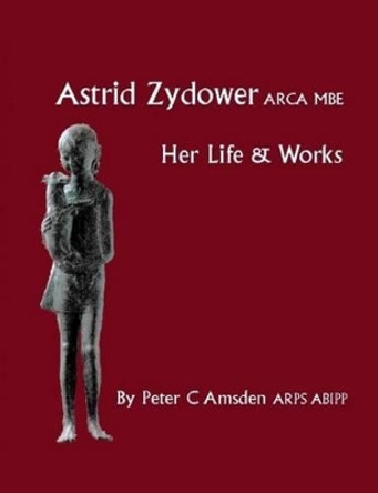 Astrid Zydower ARCA MBE: Her Life and Works by Peter C. Amsden 9780953501960