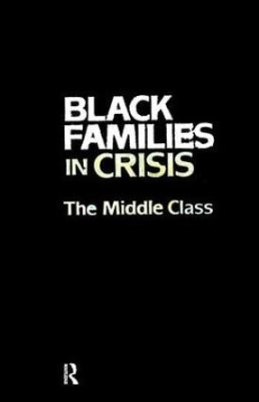 Black Families In Crisis: The Middle Class by Alice F. Coner-Edwards