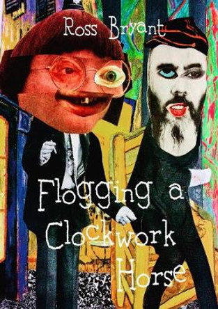 Flogging A Clockwork Horse by Ross Bryant 9780244099169