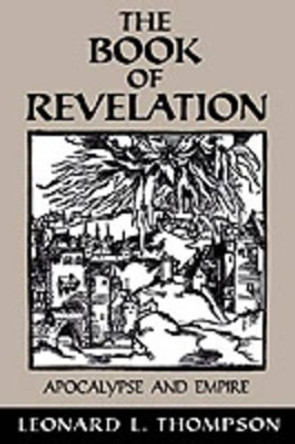 The Book of Revelation: Apocalypse and Empire by Leonard L. Thompson 9780195115802
