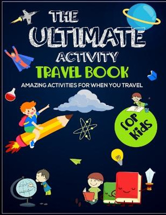 The Ultimate Activity Travel Book For Kids: Amazing Activities for when you travel by Nick Knight 9780244813239 The Ultimate Activity Travel Book For Kids: Amazing Activities for when you travel by Nick Knight 9780244813239