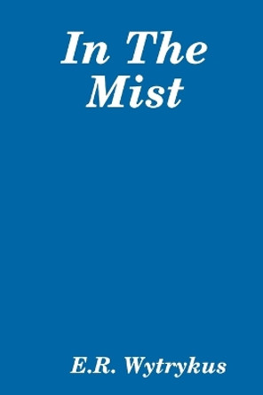 In The Mist by E R Wytrykus 9780983933878