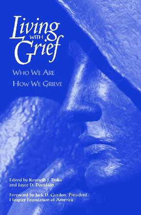 Living With Grief: Who We Are How We Grieve by Kenneth J. Doka