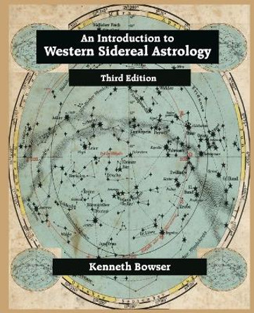 An Introduction to Western Sidereal Astrology Third Edition by Kenneth Bowser 9780866906777