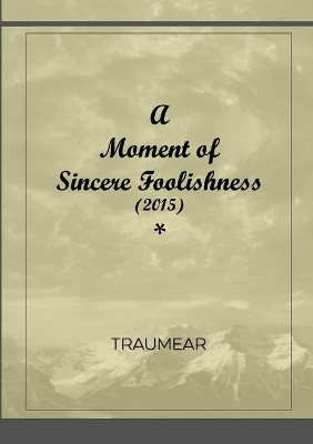 A Moment of Sincere Foolishness by Traumear 9781008987579