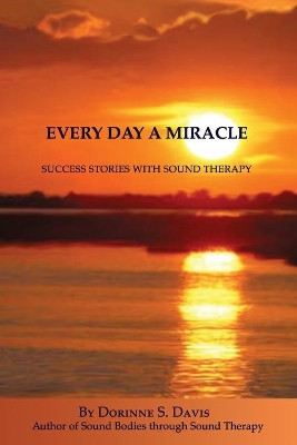 Every Day A Miracle: Success Stories With Sound Therapy by Ruth Cruz 9780962232640
