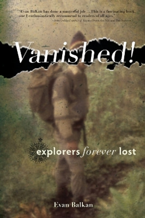 Vanished!: Explorers Forever Lost by Evan L. Balkan 9780897329835