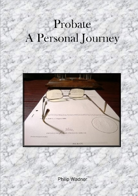 Probate - A Personal Journey by Philip Wadner 9780993198717
