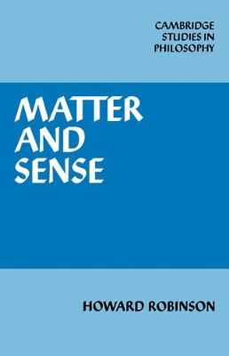 Matter and Sense: A Critique of Contemporary Materialism by Howard Robinson 9780521114745