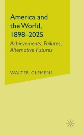 America and the World, 1898-2025: Achievements, Failures, Alternative Futures by Na Na 9780312228781