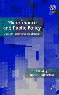 Microfinance and Public Policy: Outreach, Performance and Efficiency by Bernd Balkenhol 9780230547025
