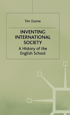 Inventing International Society: A History of the English School by Tim Dunne 9780312215453