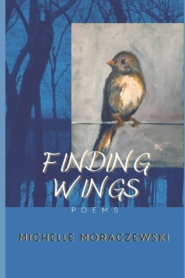 Finding Wings: poems by Michelle Moraczewski 9780986149610