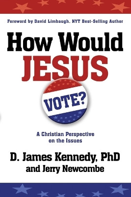 How Would Jesus Vote? by Dr D James Kennedy 9780307729682