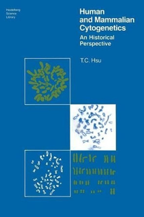 Human and Mammalian Cytogenetics: An Historical Perspective by T.C Hsu 9780387903644