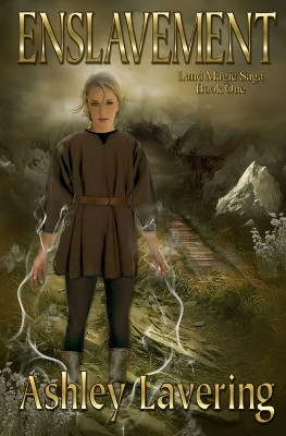 Enslavement: Land Magic Saga Book One Ashley Lavering 9780985570378
