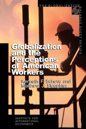 Globalization and the Perceptions of American Workers by Kenneth F. Scheve