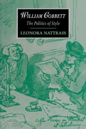 William Cobbett: The Politics of Style by Leonora Nattrass 9780521033428
