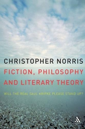 Fiction, Philosophy and Literary Theory: Will the Real Saul Kripke Please Stand Up? by Christopher Norris 9780826497567