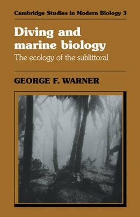 Diving and Marine Biology: The Ecology of the Sublittoral by George F. Warner 9780521276795