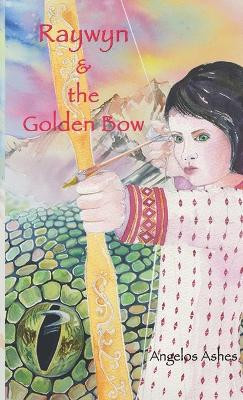 Raywyn & the Golden Bow by Angelos Ashes 9780994380647