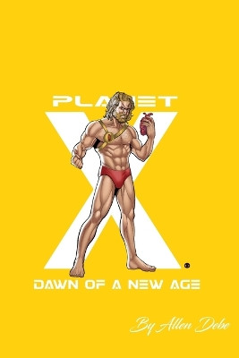 Planet X: Dawn of a New Age Allen Debe 9780692045411