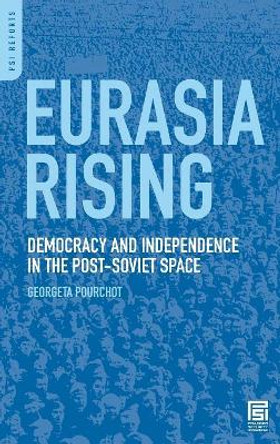 Eurasia Rising: Democracy and Independence in the Post-Soviet Space by Georgeta Pourchot 9780275999162