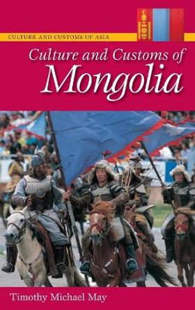 Culture and Customs of Mongolia by Timothy May 9780313339837