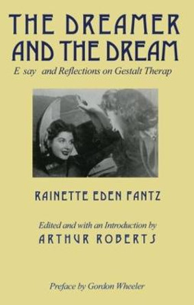 The Dreamer and the Dream: Essays and Reflections on Gestalt Therapy by Arthur Roberts