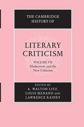 The Cambridge History of Literary Criticism: Volume 7, Modernism and the New Criticism by A. Walton Litz 9780521317238