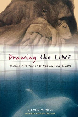 Drawing the Line: Science and the Case for Animal Rights by Steven Wise 9780738208107