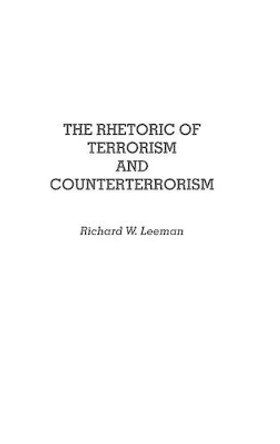 The Rhetoric of Terrorism and Counterterrorism by Richard Leeman 9780313275876 The Rhetoric of Terrorism and Counterterrorism by Richard Leeman 9780313275876