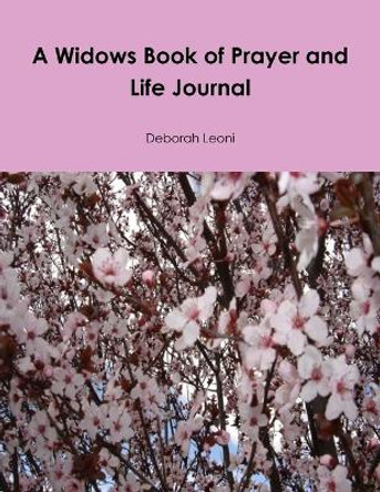 A Widows Book of Prayer and Life Journal by Deborah Leoni 9780985061517