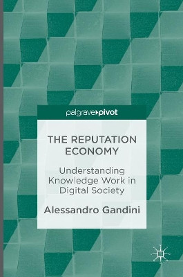 The Reputation Economy: Understanding Knowledge Work in Digital Society by Alessandro Gandini 9781137561053
