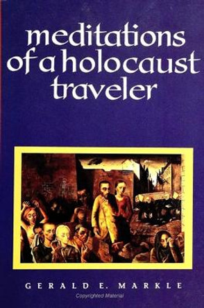 Meditations of a Holocaust Traveler by Gerald E. Markle 9780791426449