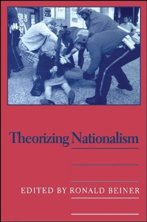 Theorizing Nationalism by Ronald Beiner 9780791440667