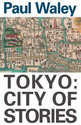 Tokyo: City of Stories by Paul Waley 9780834802278