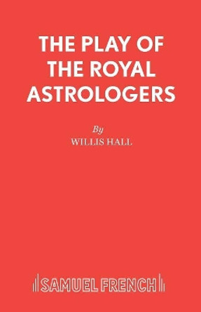 The Play of the Royal Astrologers by Willis Hall 9780573050916