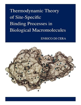 Thermodynamic Theory of Site-Specific Binding Processes in Biological Macromolecules by Enrico Di Cera 9780521619752