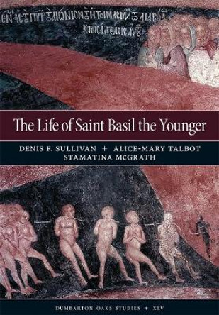 The Life of Saint Basil the Younger - Critical Edition and Annotated Translation of the Moscow Version by Denis F. Sullivan